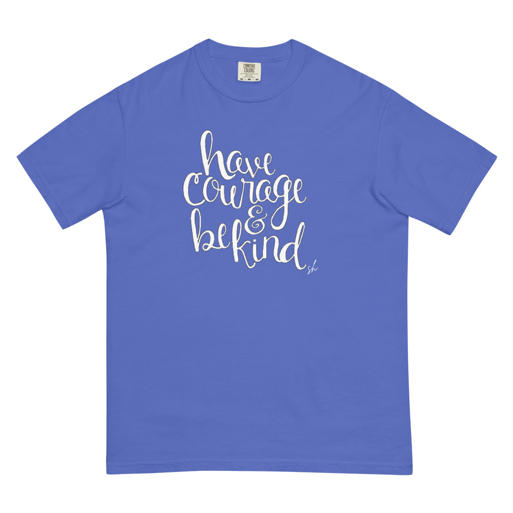 Have Courage & Be Kind Tee