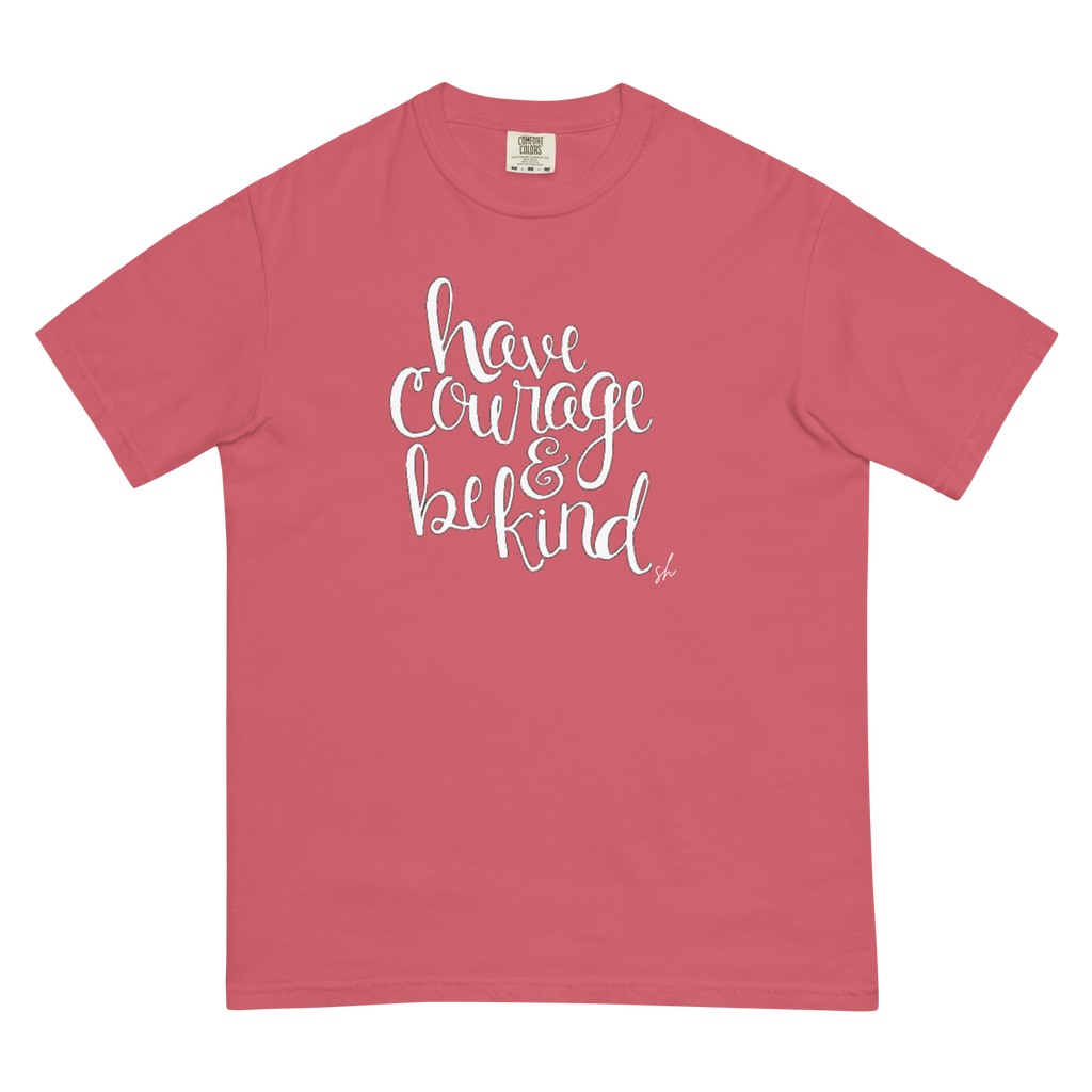 Have Courage & Be Kind Tee